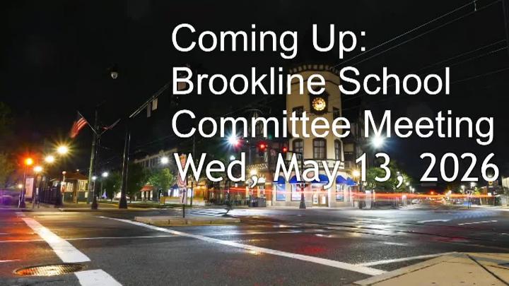 Thumbnail image for Brookline School Committee Meeting - May 13, 2026
