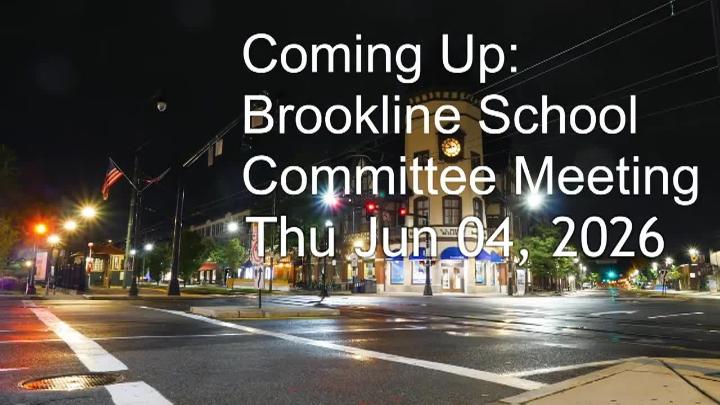 Thumbnail image for Brookline School Committee Meeting - June 4, 2026