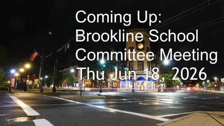 Thumbnail image for Brookline School Committee Meeting - June 18, 2026
